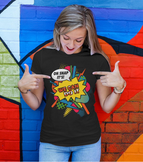 Oh Snap It's We Can Do It T-Shirt