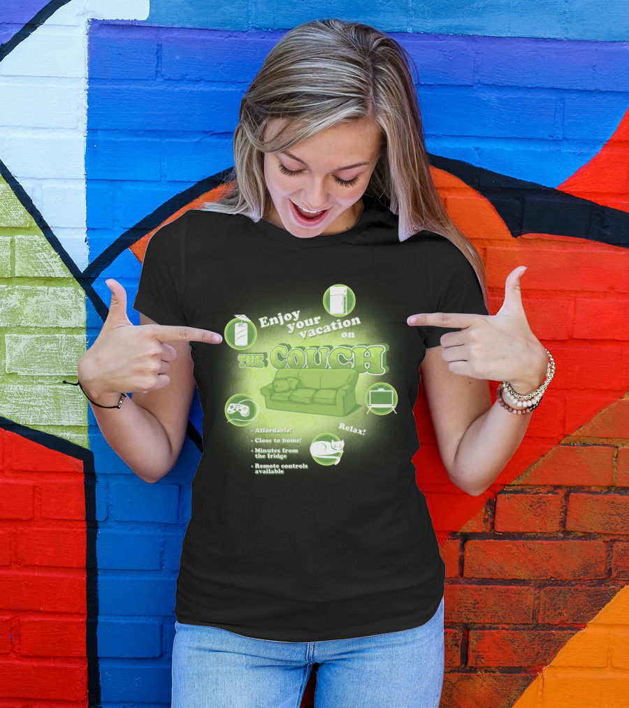 Enjoy Your Vacation On The Couch Relax Affordable Close To Home Minutes From The Fridge Remote Controls Available T-Shirt