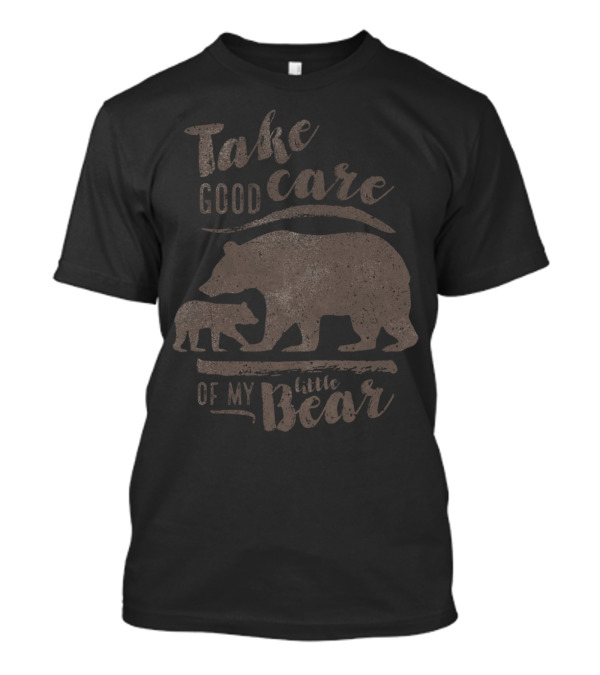 Take Good Care Of My Little Bear T-Shirt