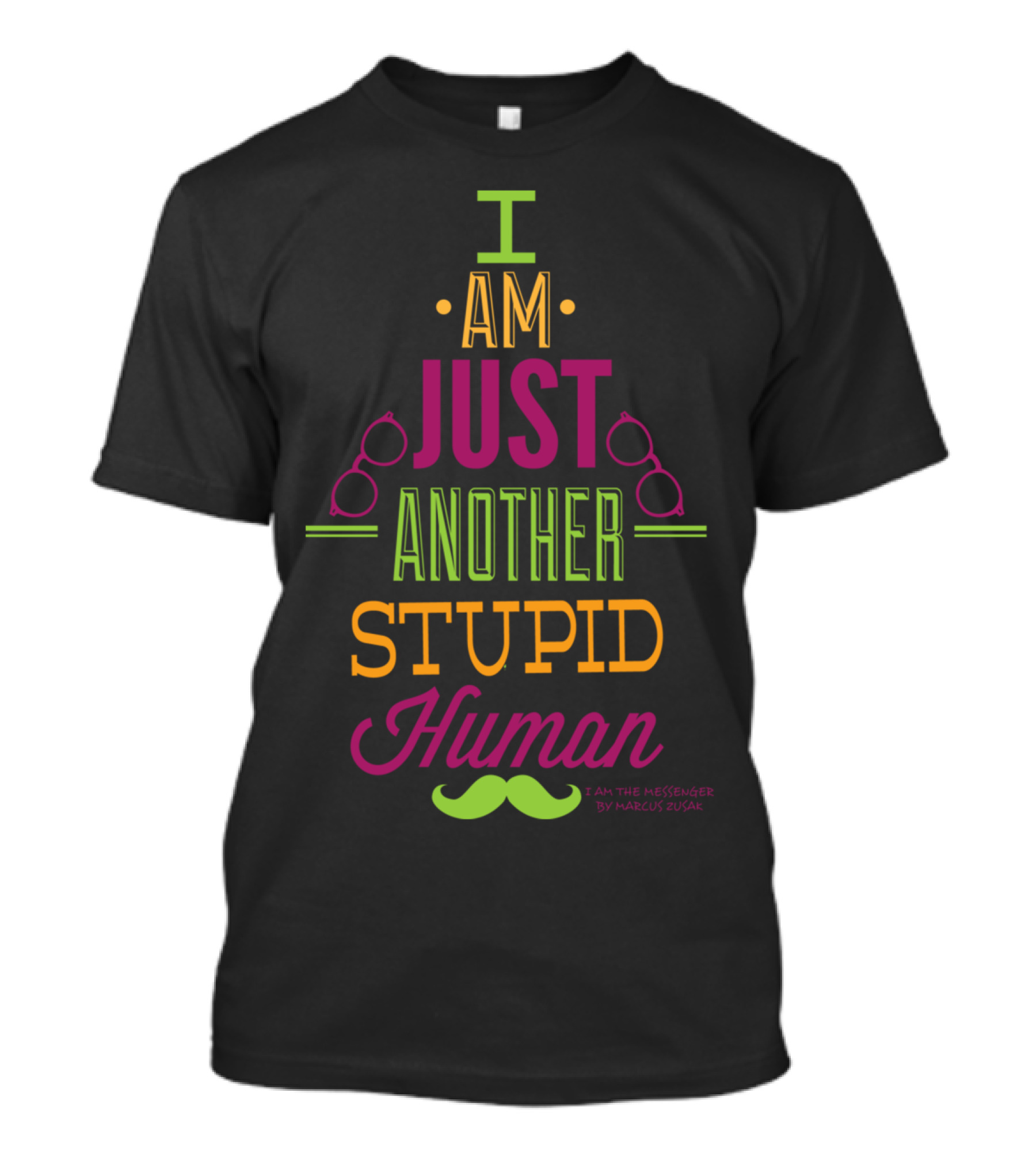 I Am Just Another Stupid Human I Am The Messenger Marcus Zusak T-Shirt
