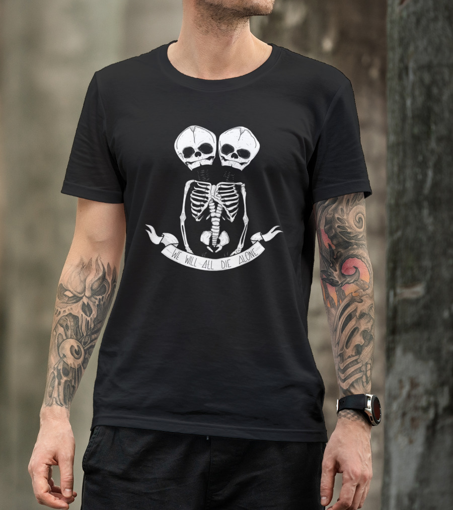 We Will All Die Alone Two-Headed Skeleton T-Shirt