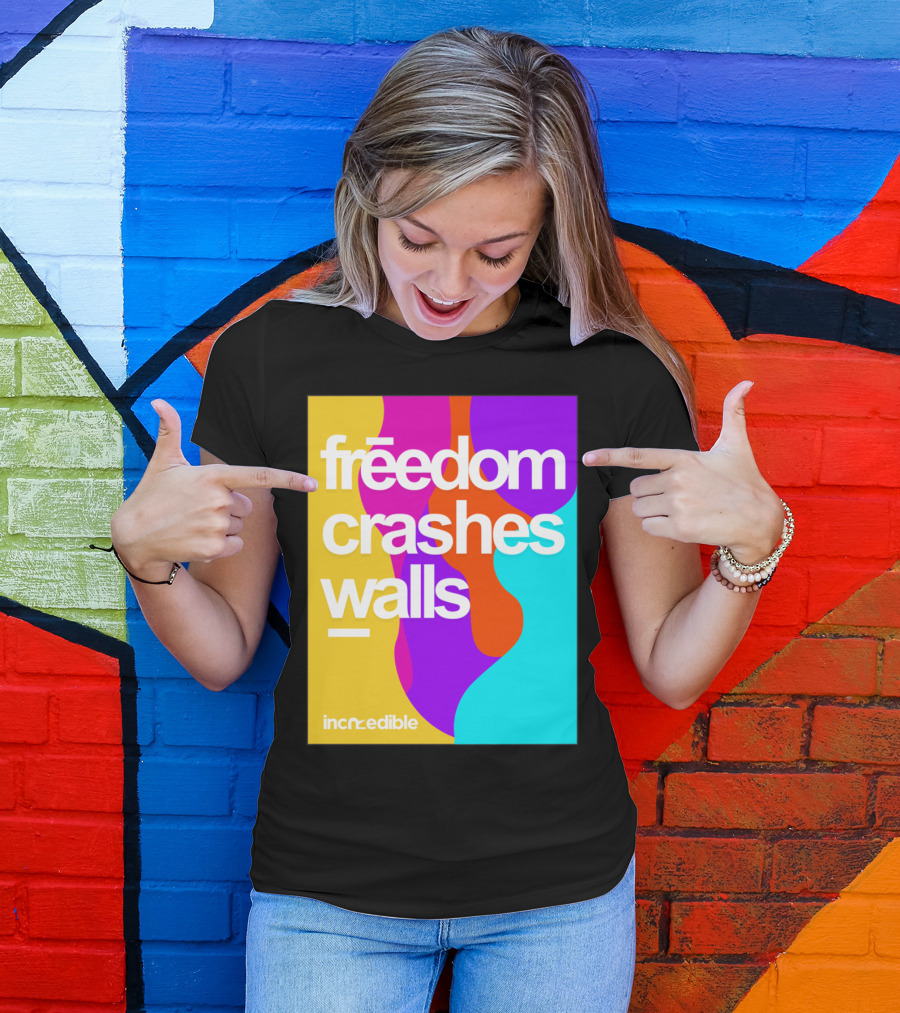 Freedom Crashes Walls Incredible T-Shirt