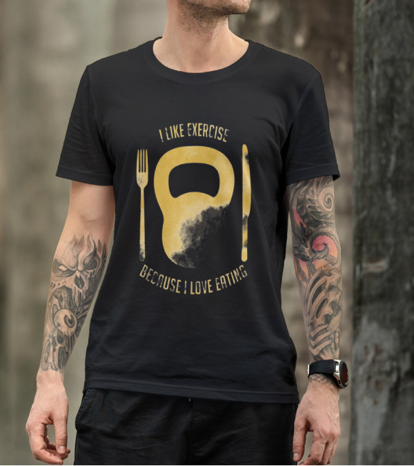 I Like Exercise Because I Love Eating T-Shirt