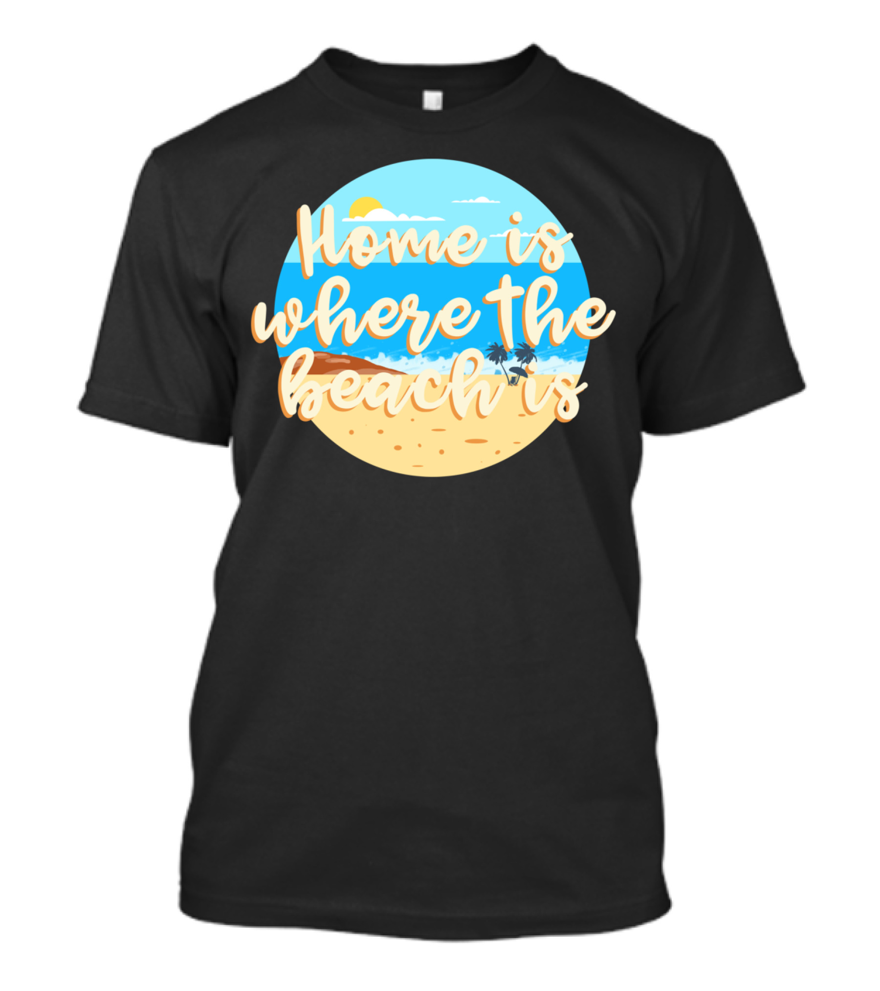 Home Is Where The Beach Is T-Shirt