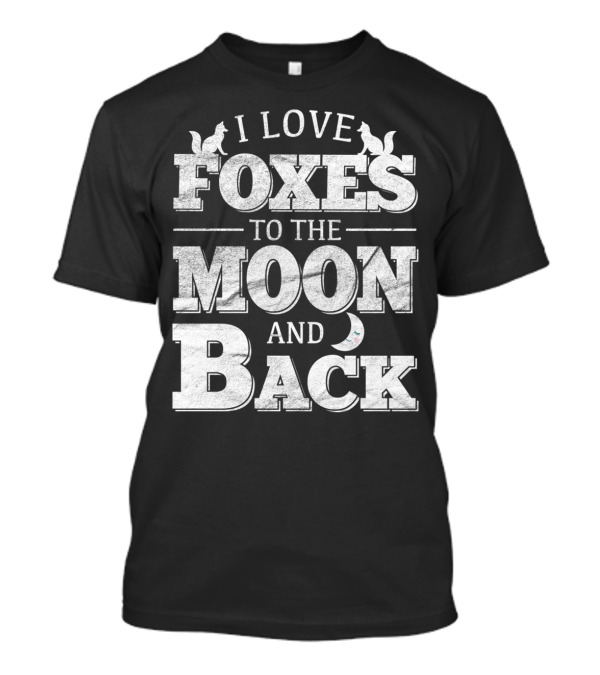 I Love Foxes To The Moon And Back Fox Silhouettes Moon T-Shirt