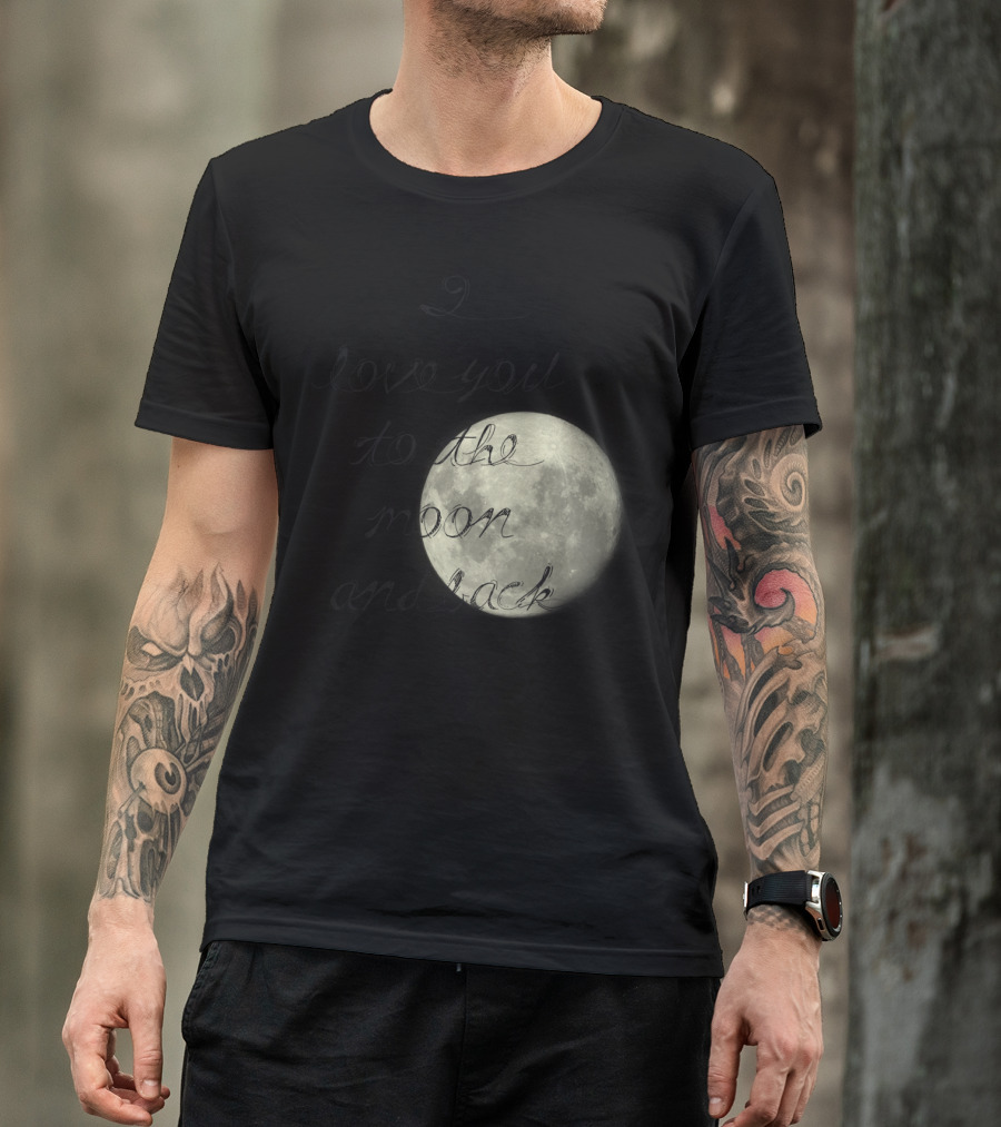 I Love You To The Moon And Back Full Moon Inspirational Phrase T-Shirt