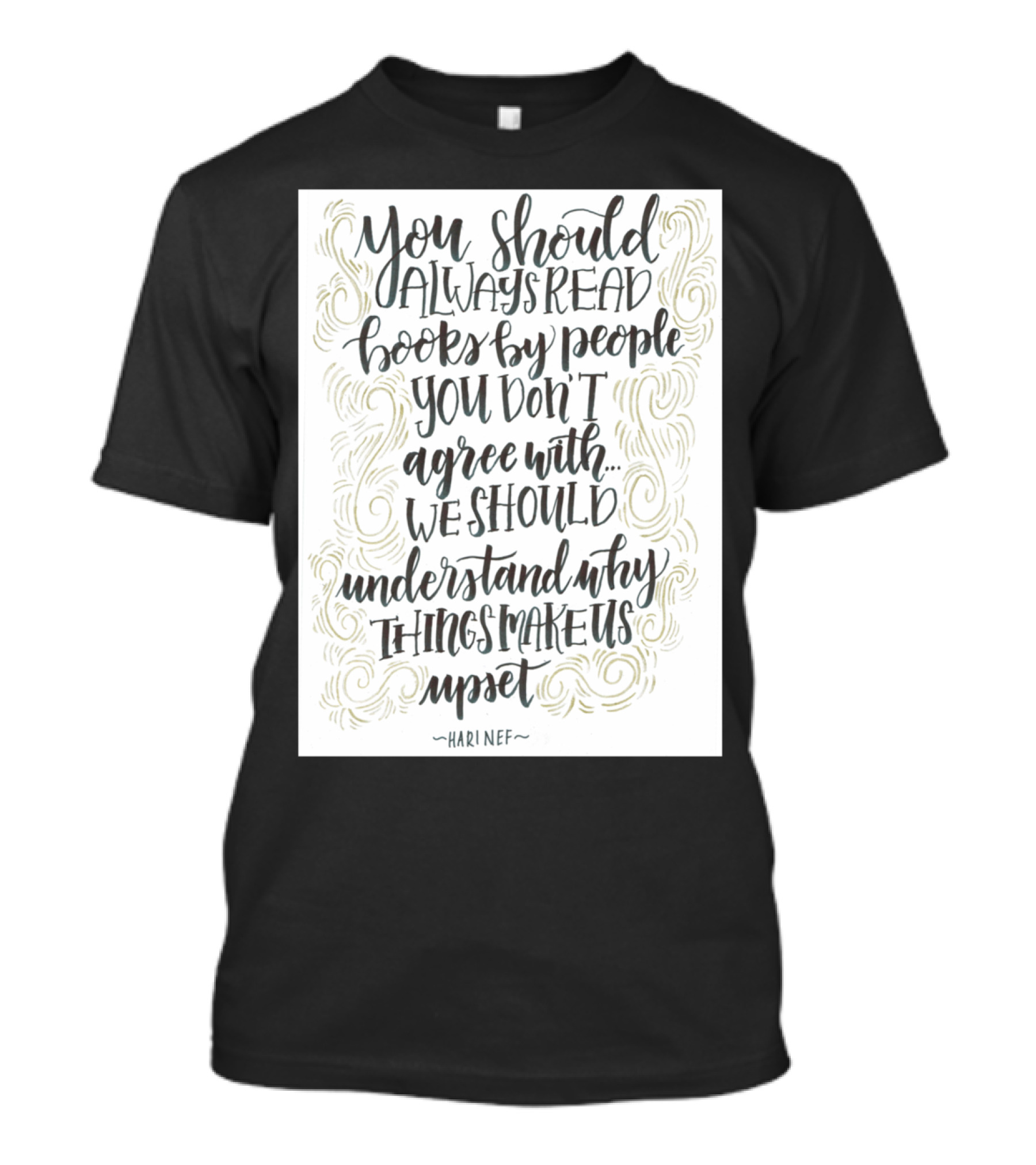 You Should Always Read Books By People You Don't Agree With We Should Understand Why Things Make Us Upset - HARI NEF T-Shirt