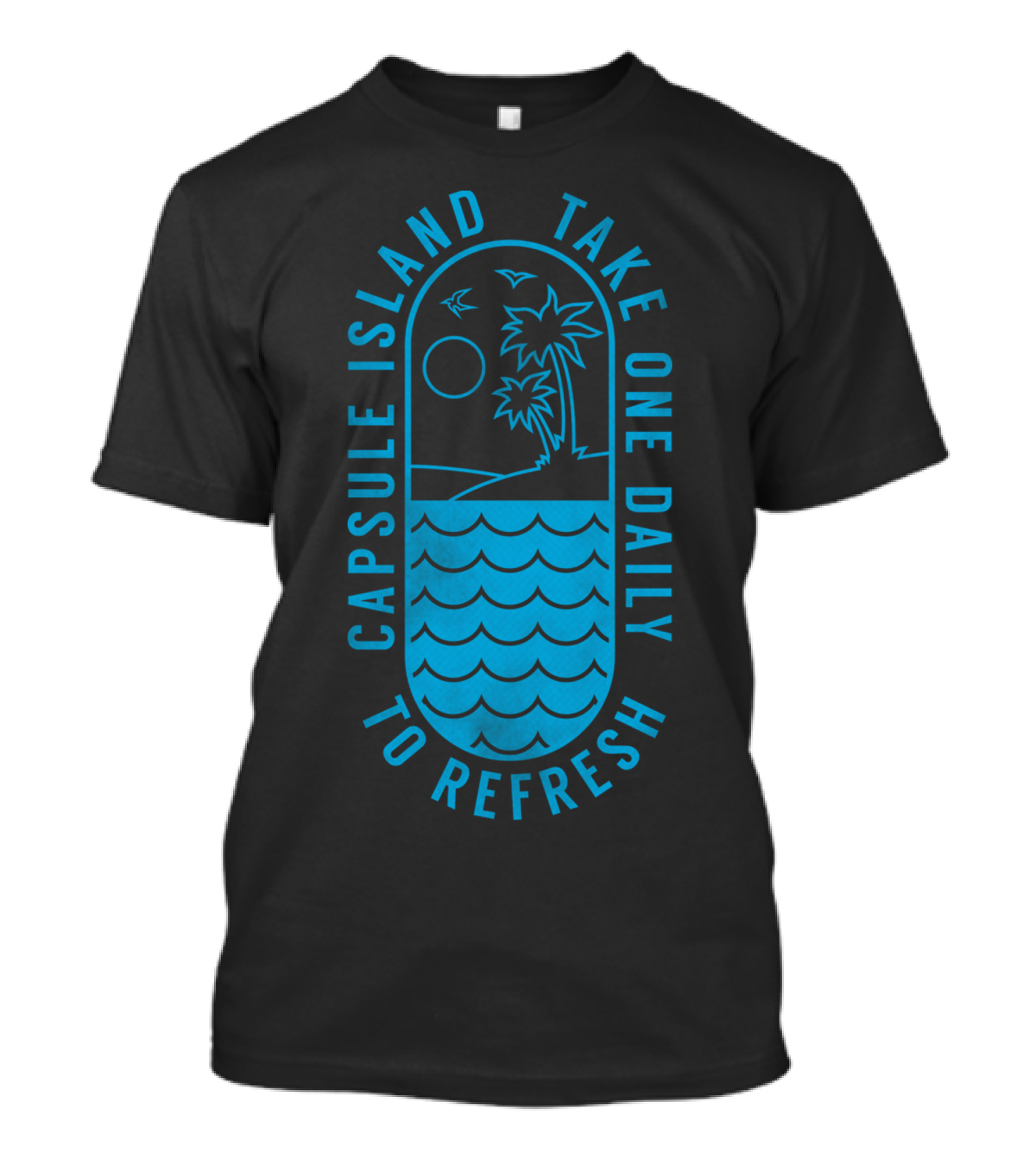 CAPSULE ISLAND TAKE ONE DAILY TO REFRESH T-Shirt