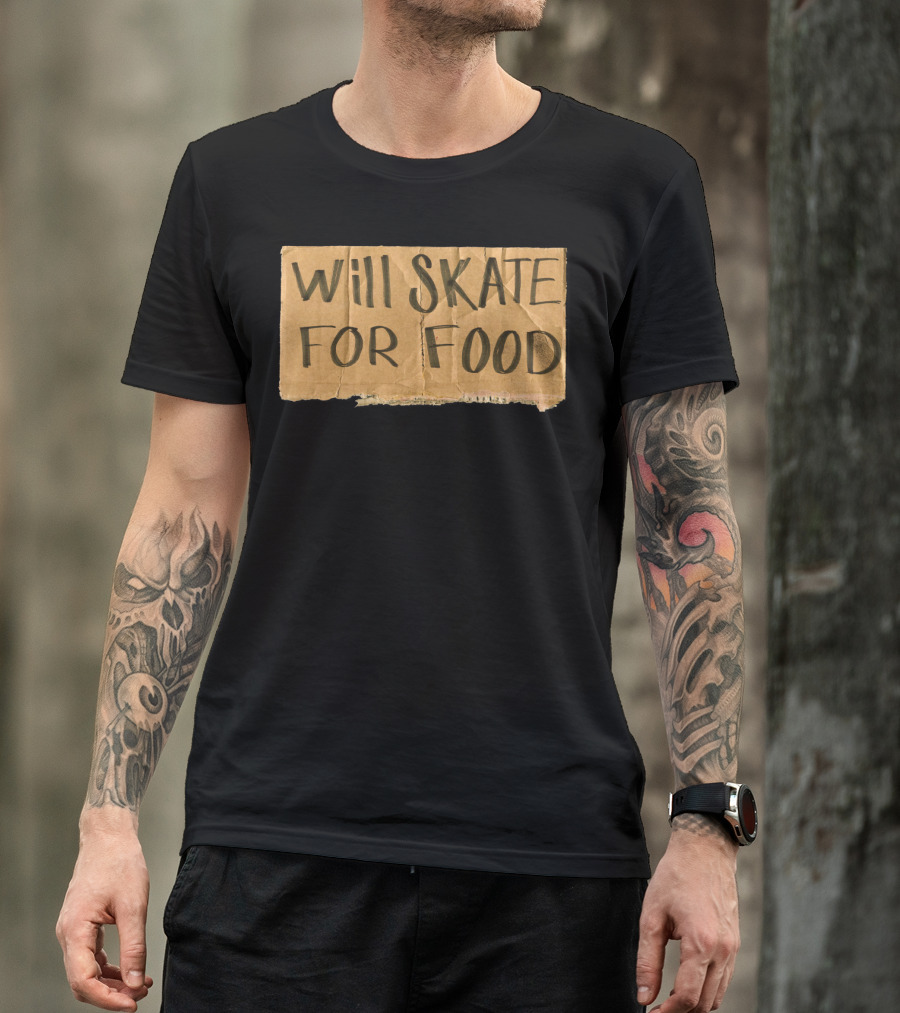Will Skate For Food Cardboard Sign T-Shirt