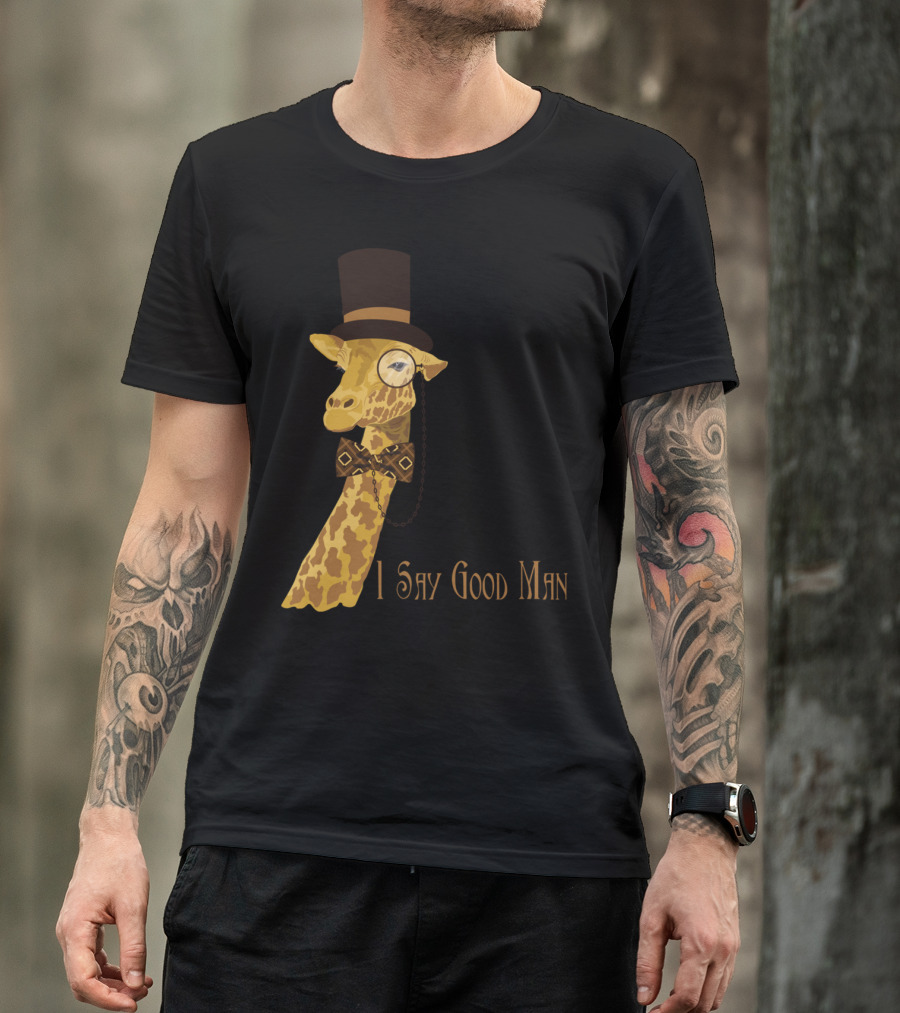 I Say Good Man Giraffe With Monocle Bow Tie And Top Hat T-Shirt