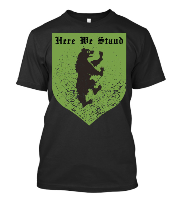House Mormont Sigil Here We Stand Bear Island Though T-Shirt