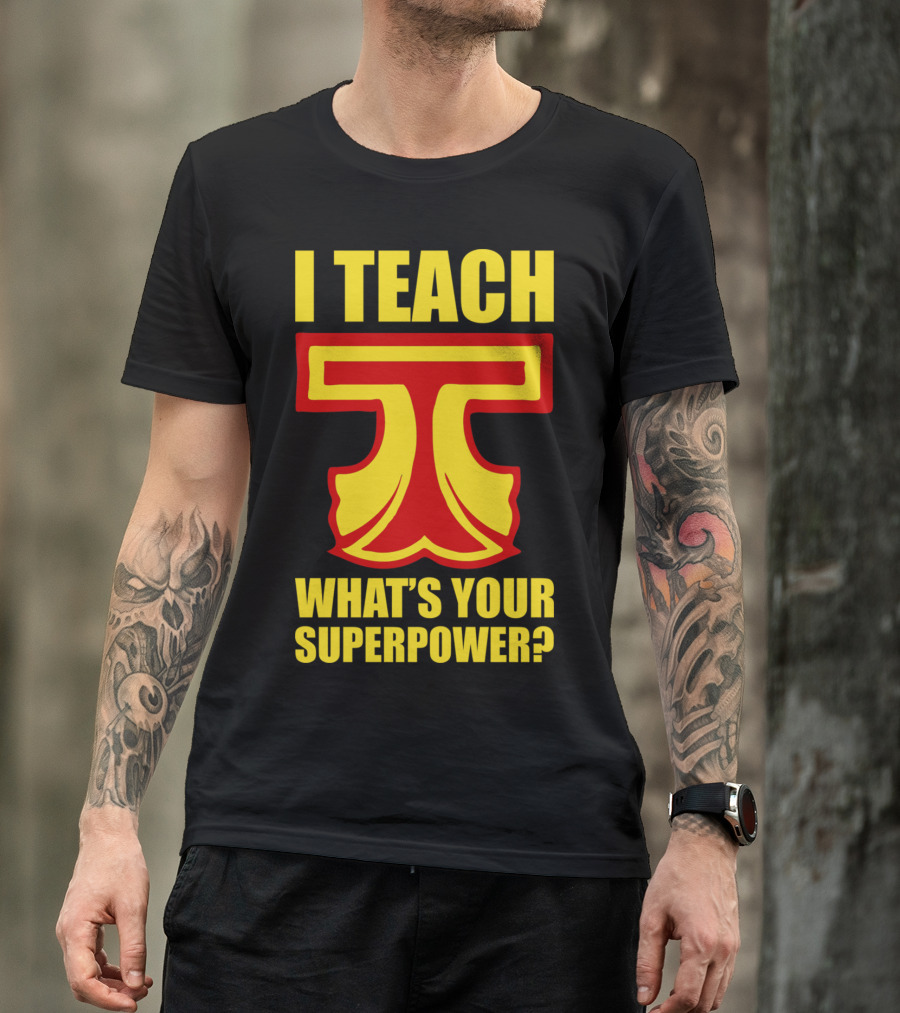 I Teach T What's Your Superpower? T-Shirt