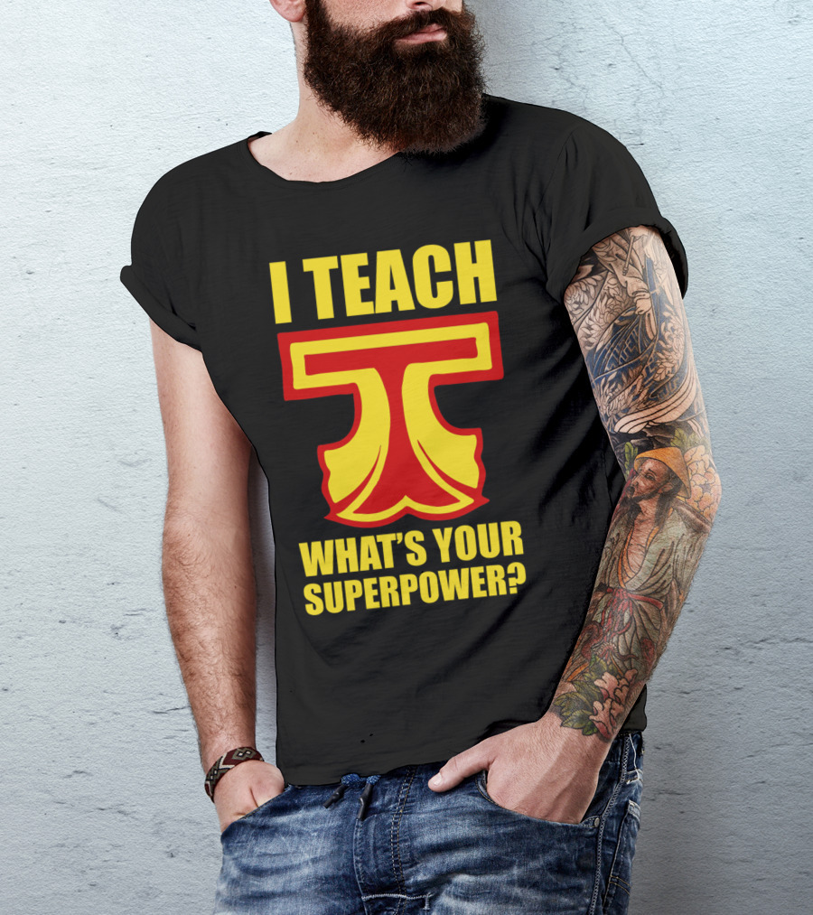 I Teach T What's Your Superpower? T-Shirt