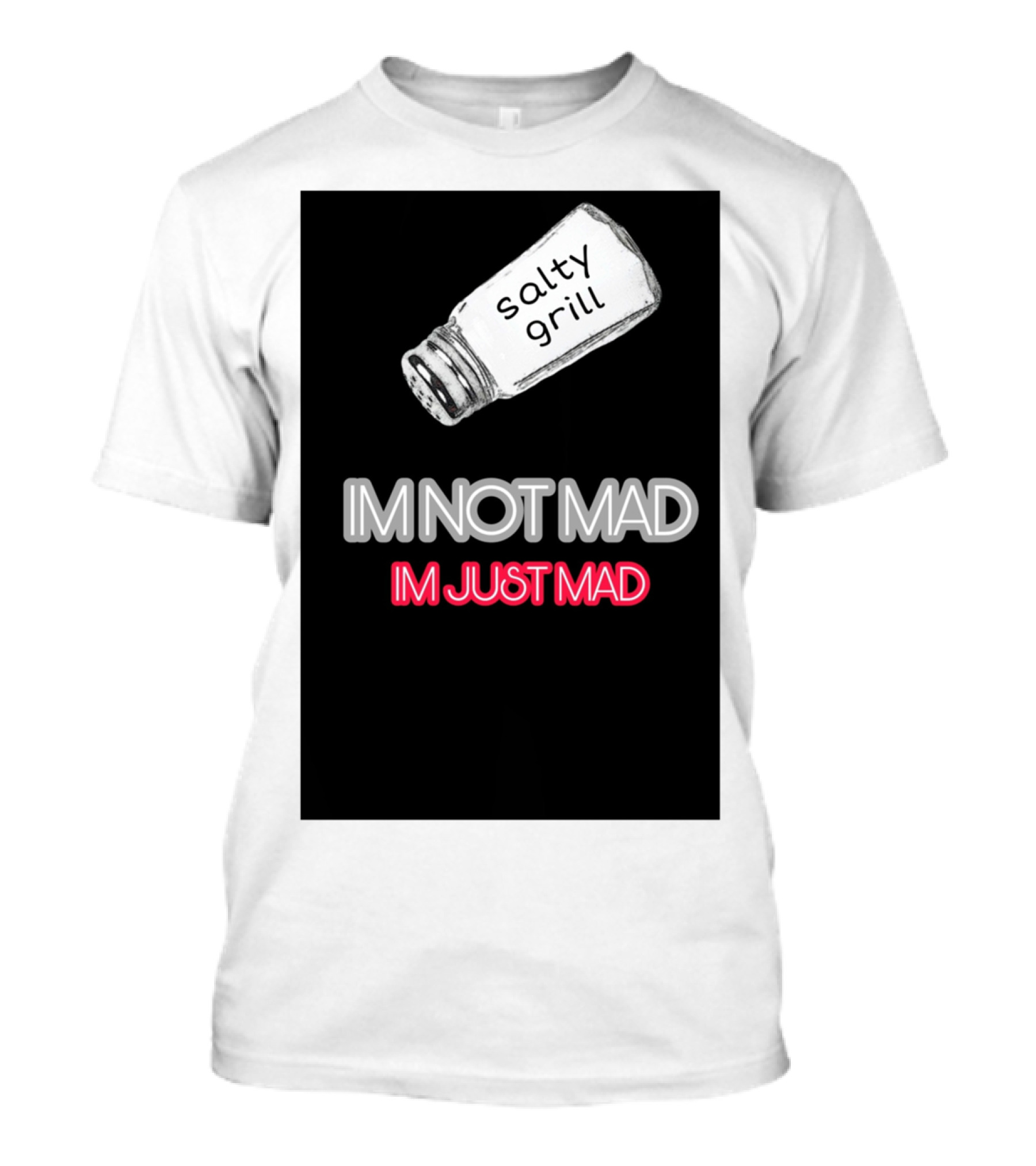 Salty Grill I'm Not Mad I'm Just Mad T-Shirt