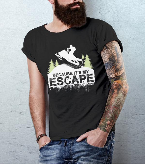 Because It's My Escape Snowmobile Off-Road Lifestyle T-Shirt