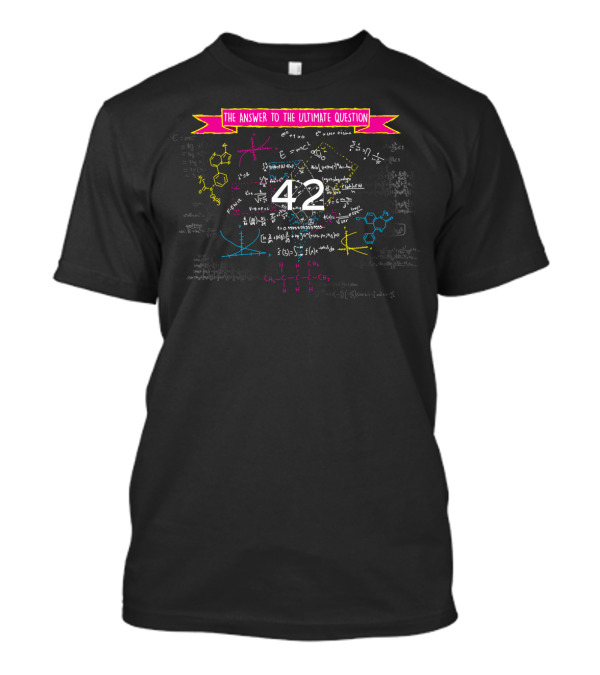 42 The Answer To The Ultimate Question T-Shirt