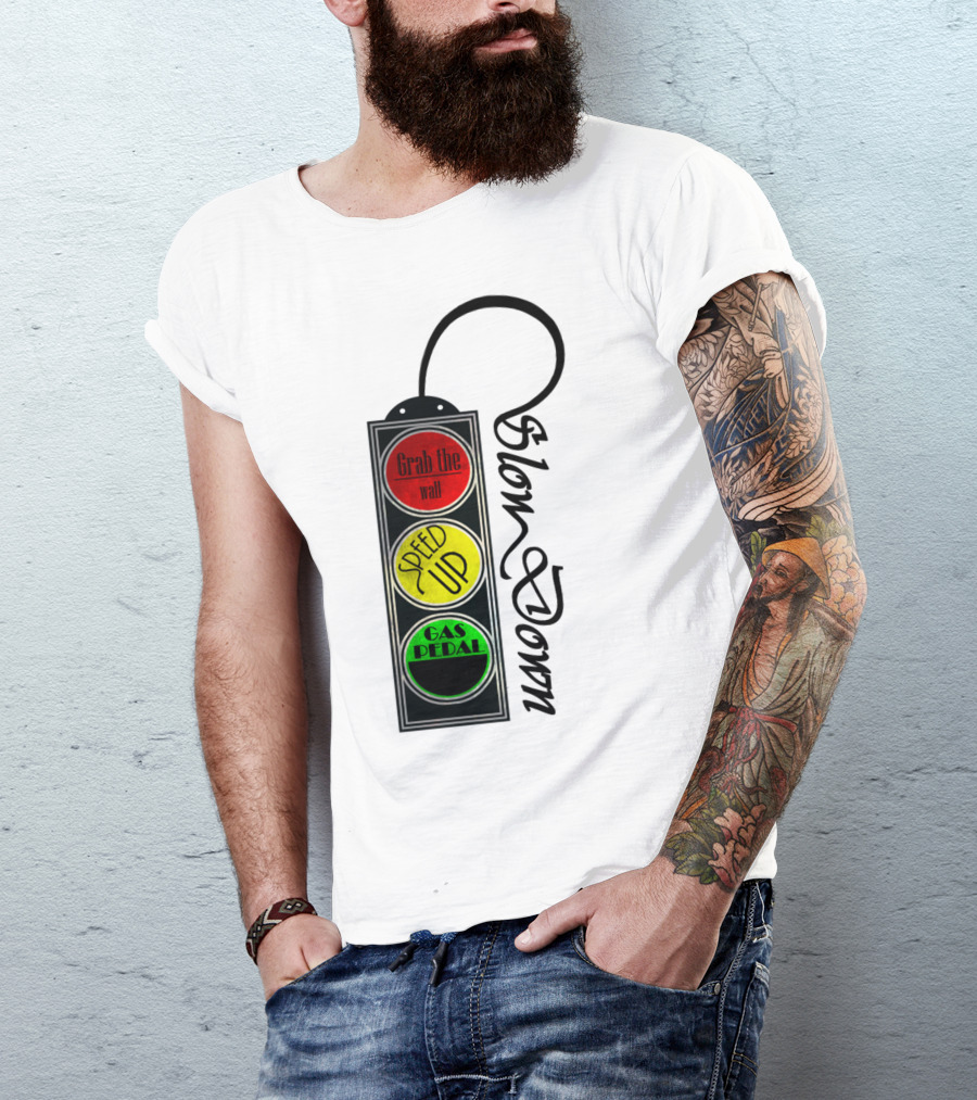 Grab The Wall Speed Up Gas Pedal Slow Down Signal T-Shirt