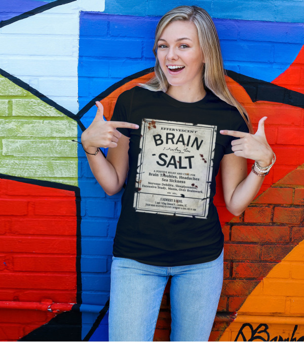 Effervescent Brain Salt Positive Relief Cure For Brain Troubles Headaches Sea Sickness Nervous Debility Sleeplessness Excessive Study Mania Over Brainwork F. Newbery And Sons 1888 T-Shirt