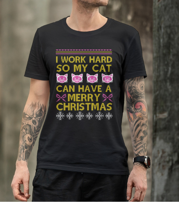 I Work Hard So My Cat Can Have A Merry Christmas T-Shirt