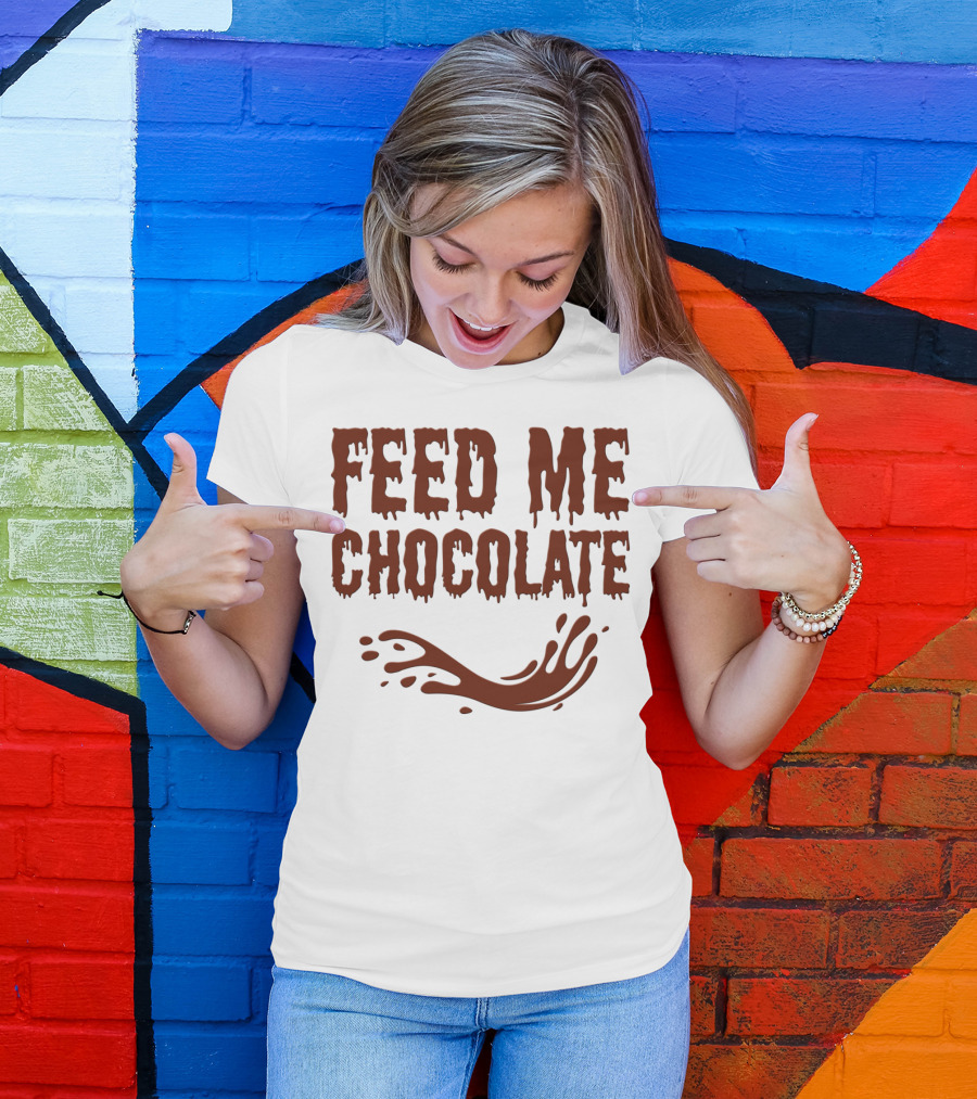 FEED ME CHOCOLATE Dripping Text With Splash T-Shirt