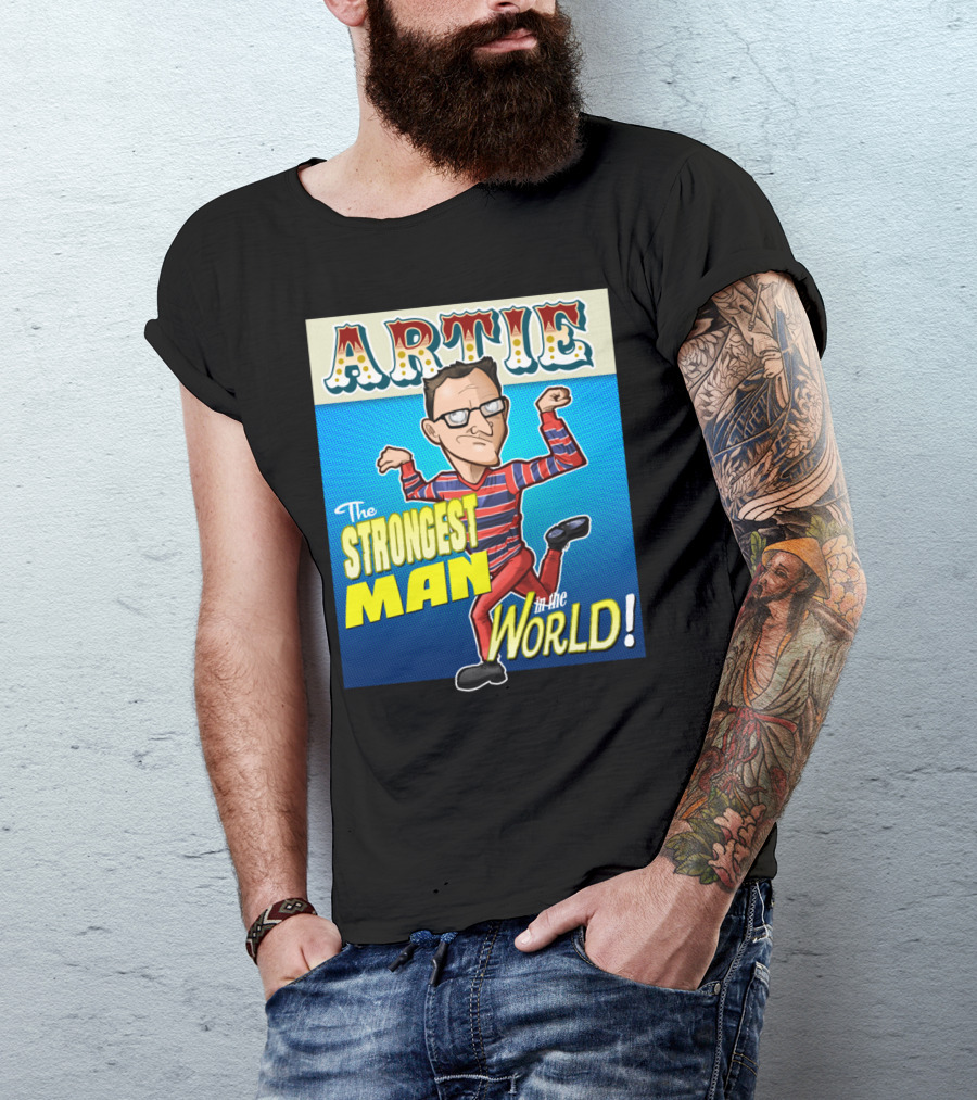 Artie The Strongest Man In The World T-Shirt