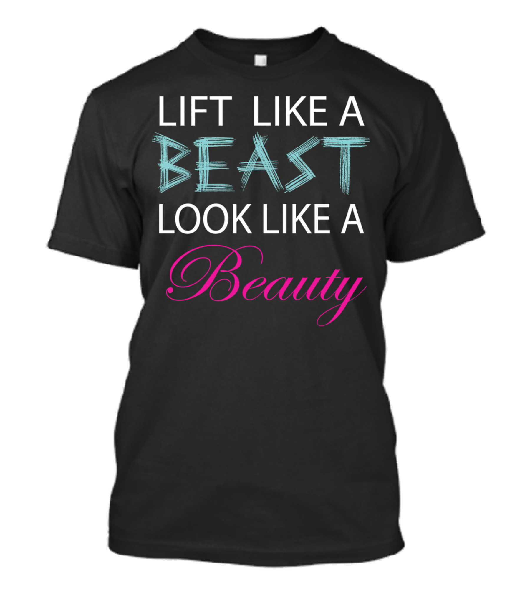 Lift Like A Beast Look Like A Beauty T-Shirt