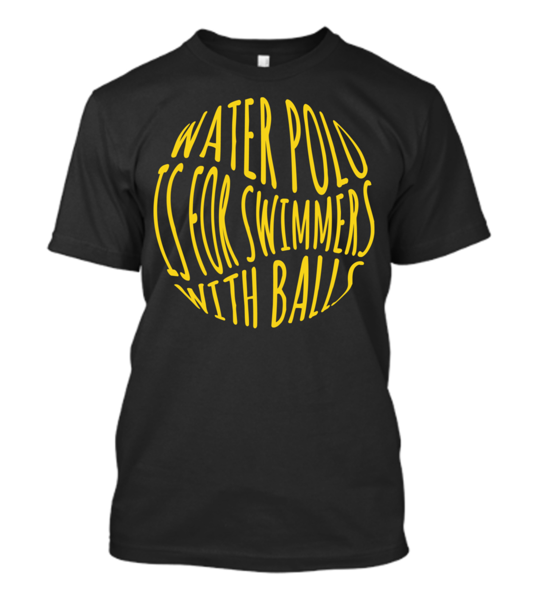 Water Polo Is For Swimmers With Balls T-Shirt
