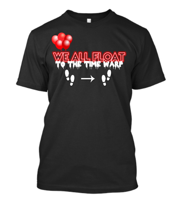 We All Float To The Time Warp Balloon Steps T-Shirt