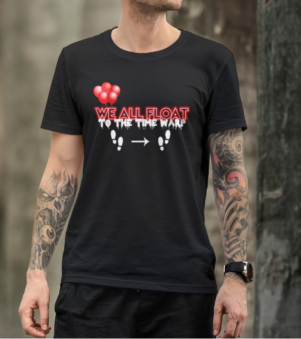 We All Float To The Time Warp Balloon Steps T-Shirt