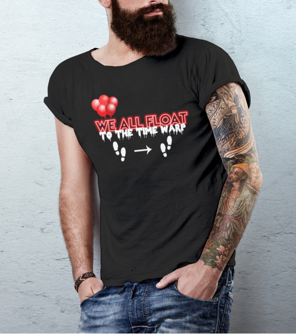 We All Float To The Time Warp Balloon Steps T-Shirt