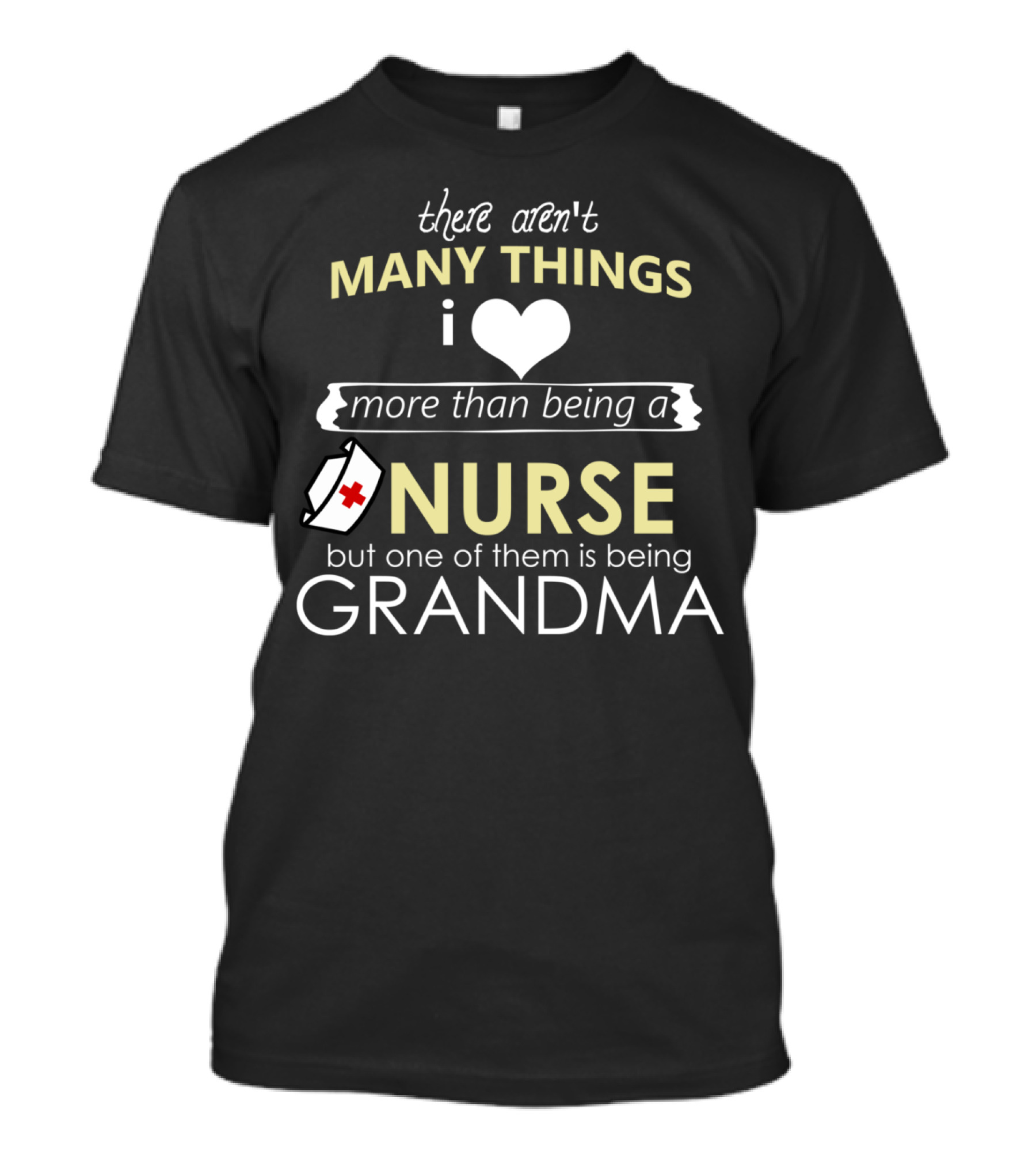 There Aren't Many Things I Love More Than Being A Nurse But One Of Them Is Being Grandma T-Shirt