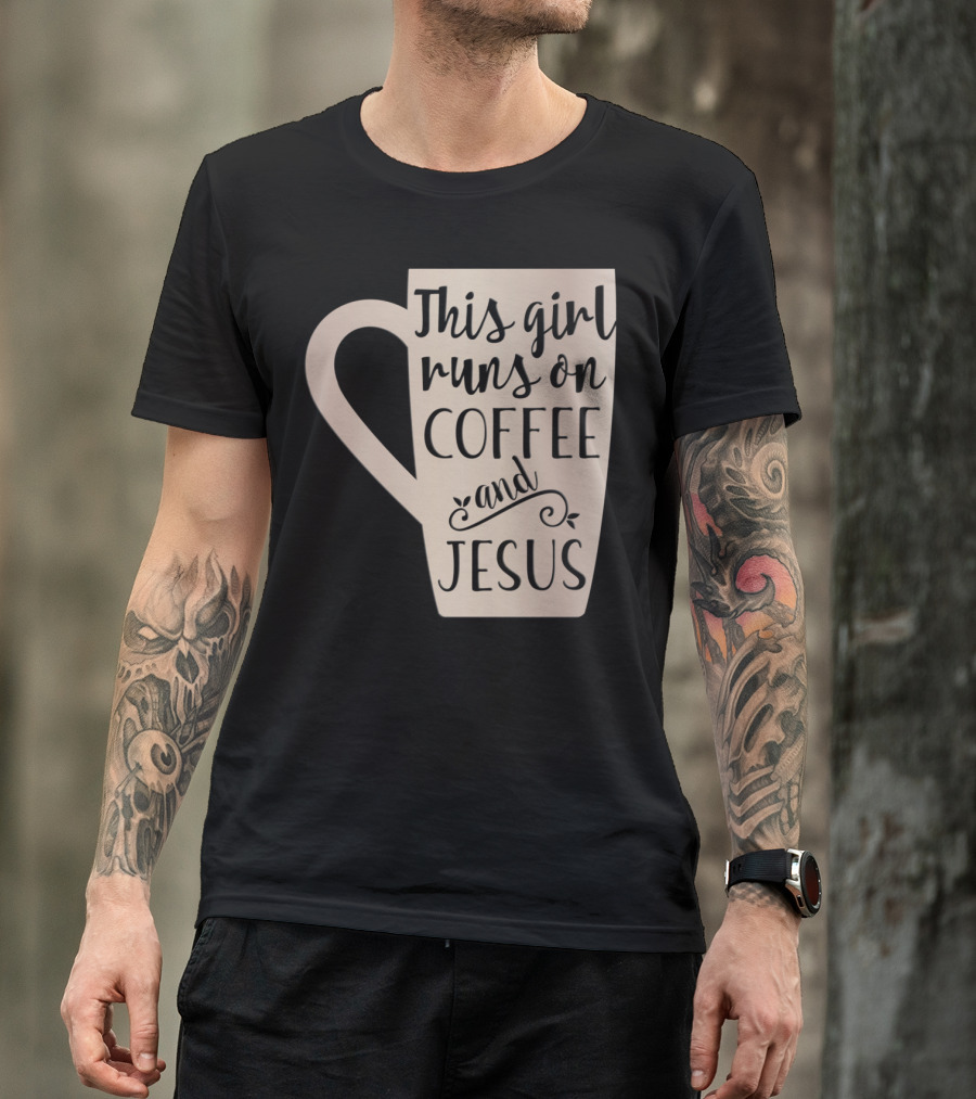 This Girl Runs On Coffee And Jesus Mug T-Shirt