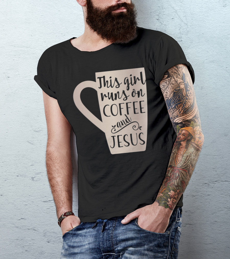 This Girl Runs On Coffee And Jesus Mug T-Shirt