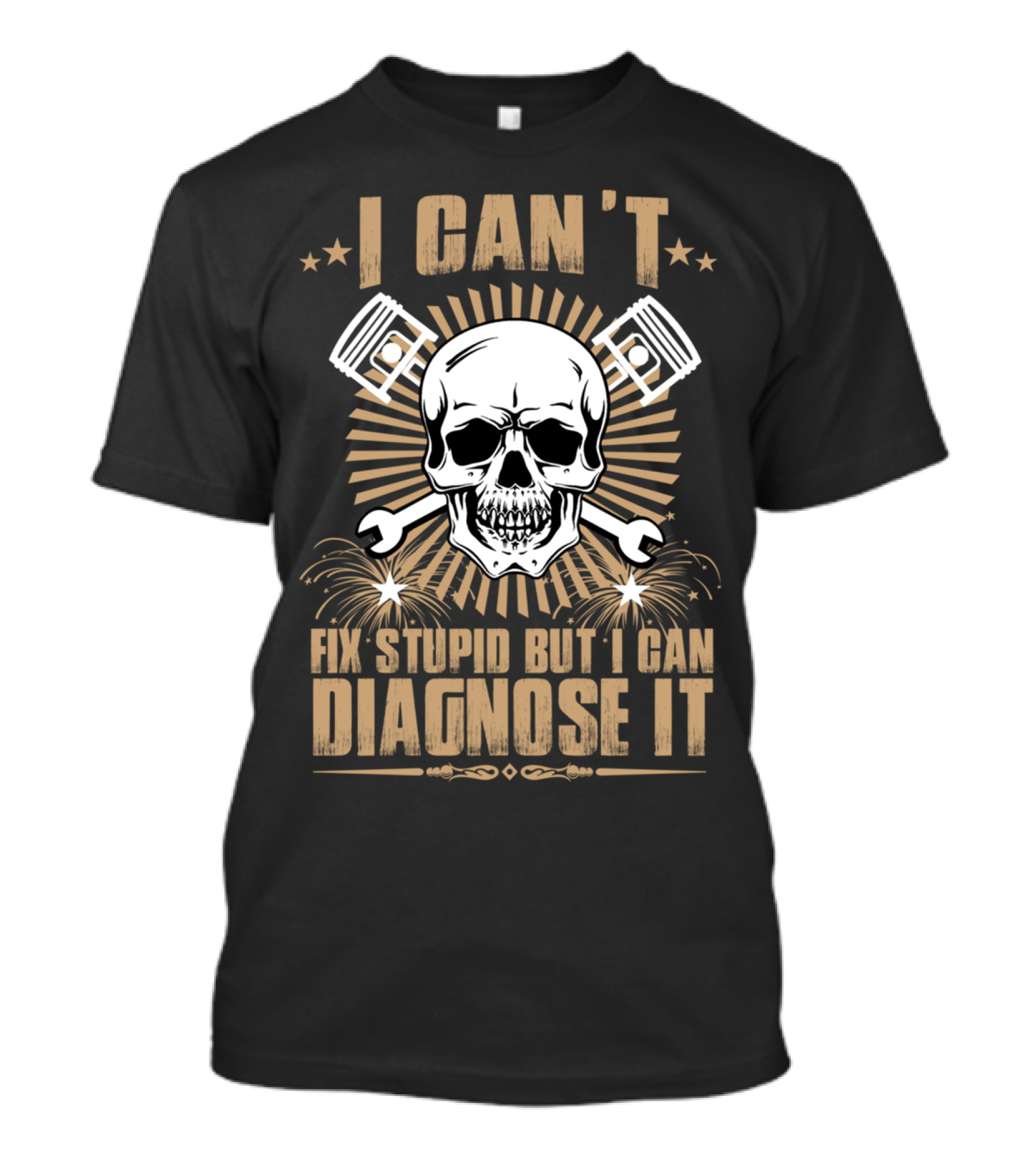 I CAN'T FIX STUPID BUT I CAN DIAGNOSE IT T-Shirt