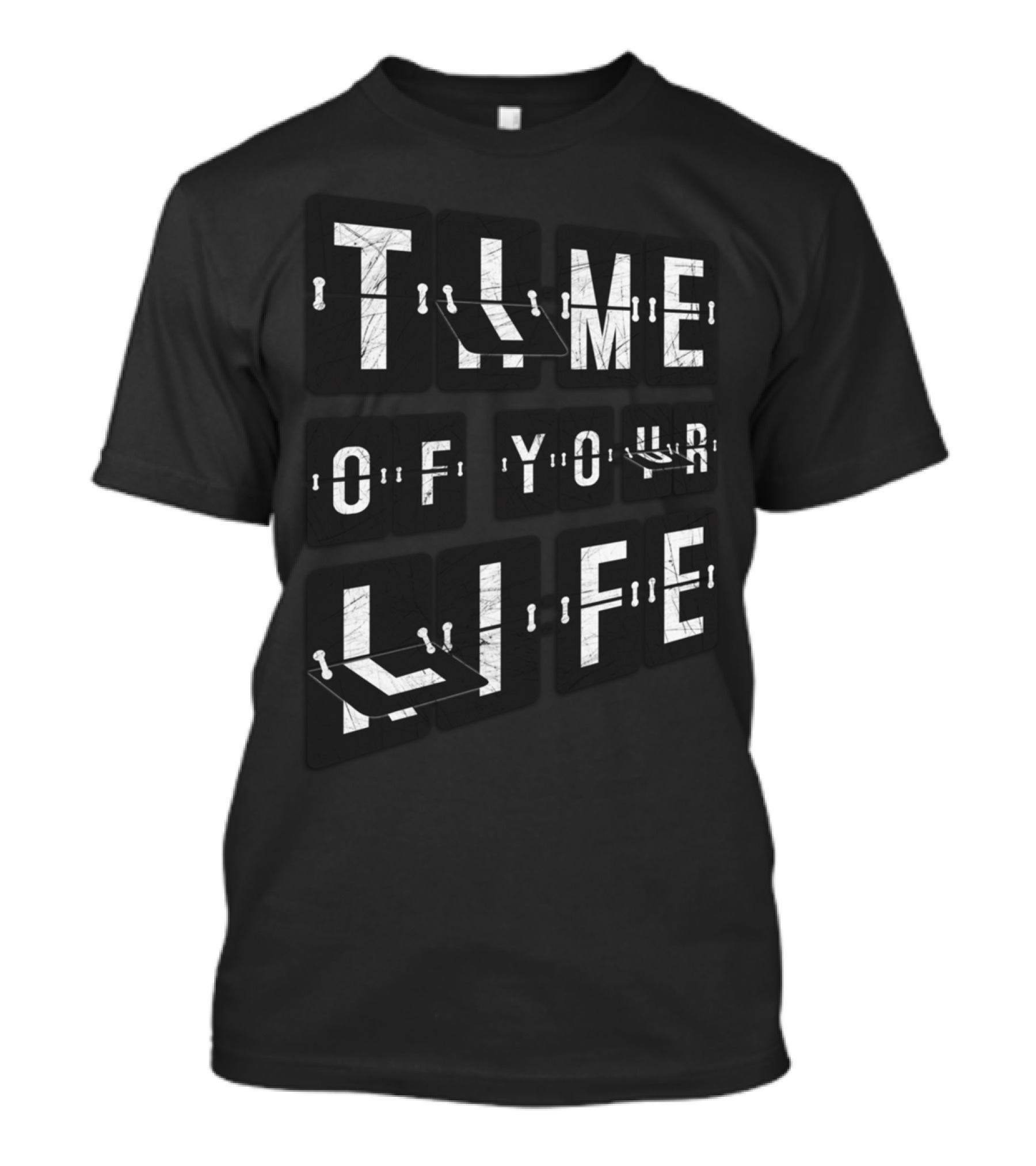 TIME OF YOUR LIFE T-Shirt