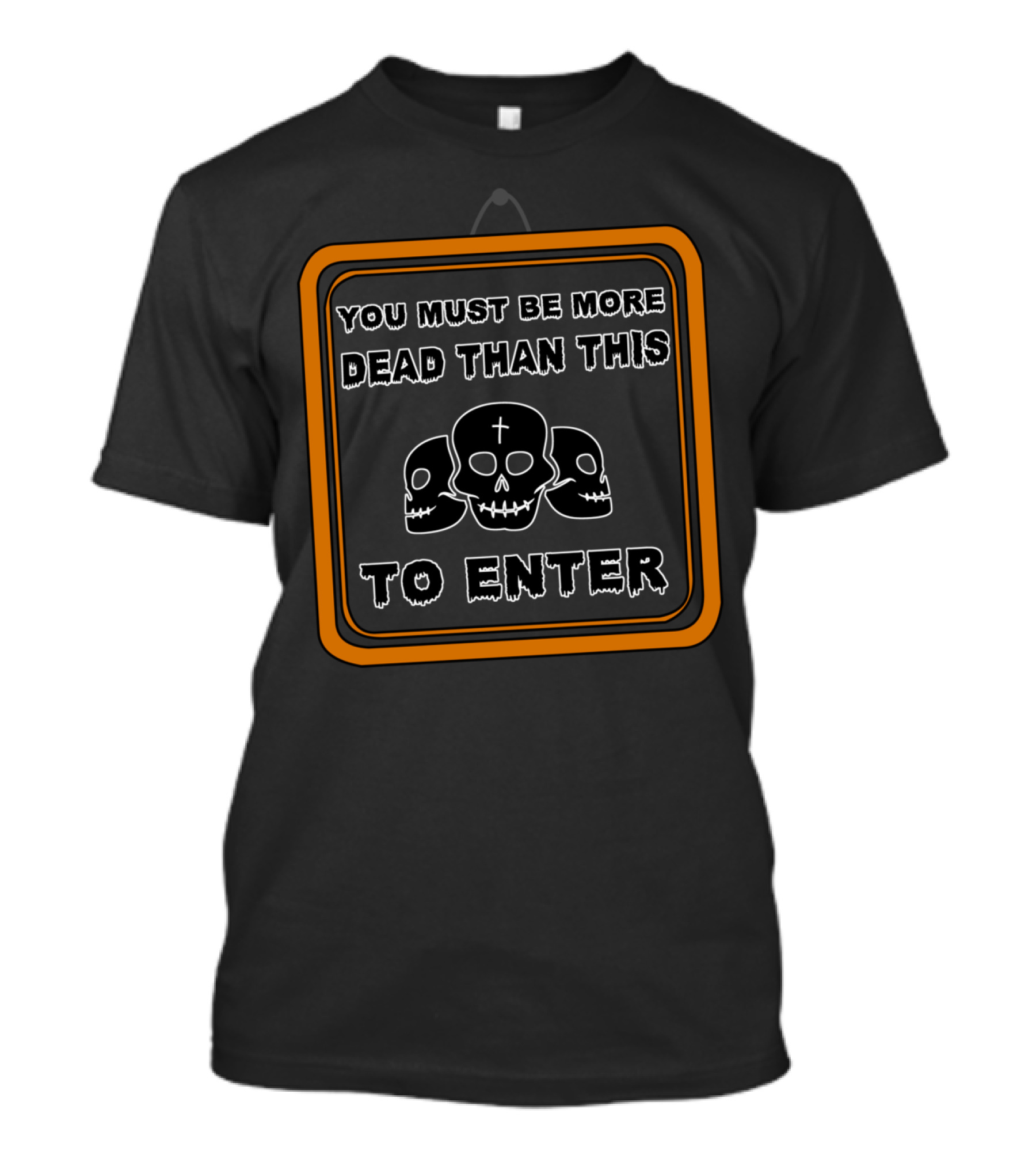 You Must Be More Dead Than This To Enter Skulls No Admittance Deads Only T-Shirt