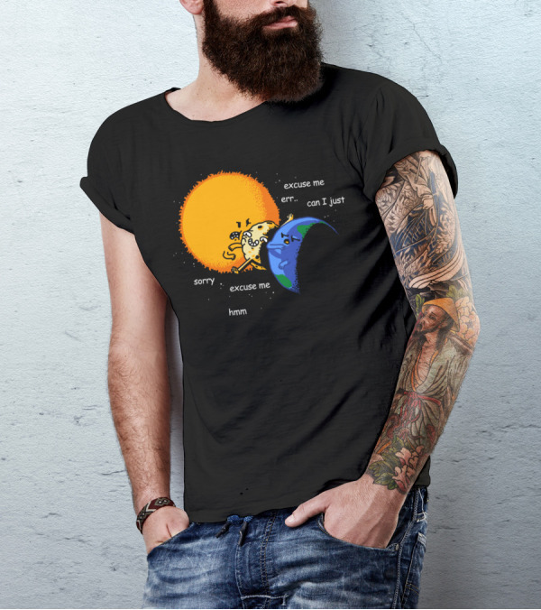 Excuse Me Can I Just Total Solar Eclipse Sorry Hmm T-Shirt