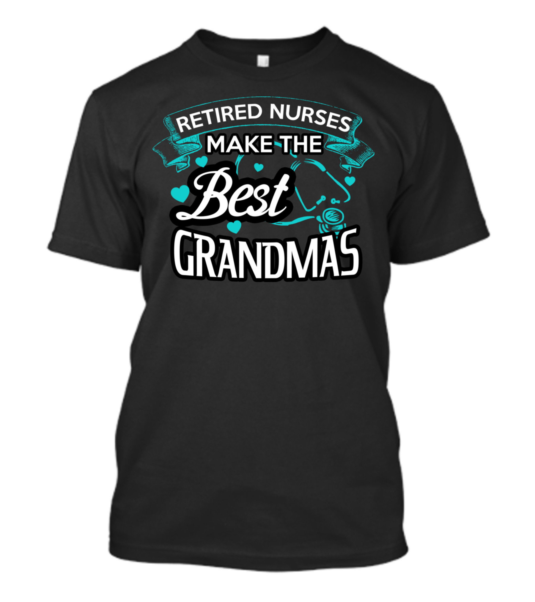 Retired Nurses Make The Best Grandmas With Hearts And Stethoscope T-Shirt