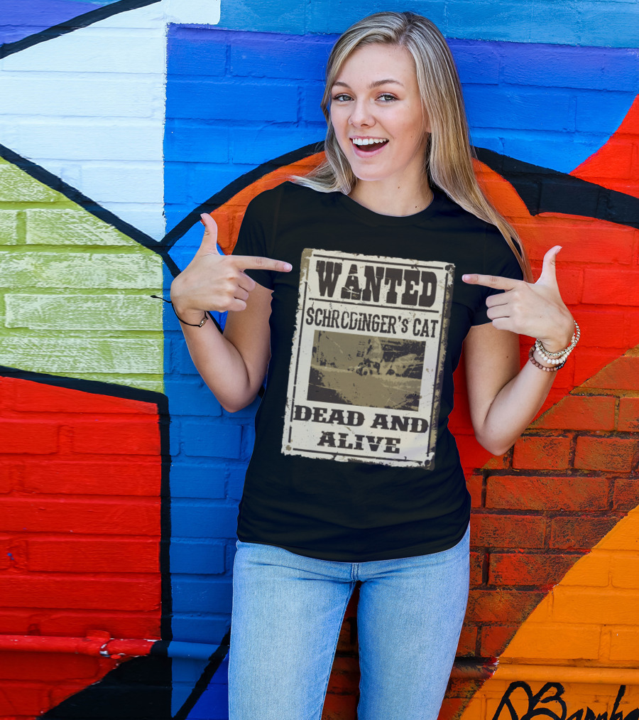 WANTED Schrödinger's Cat Dead And Alive T-Shirt