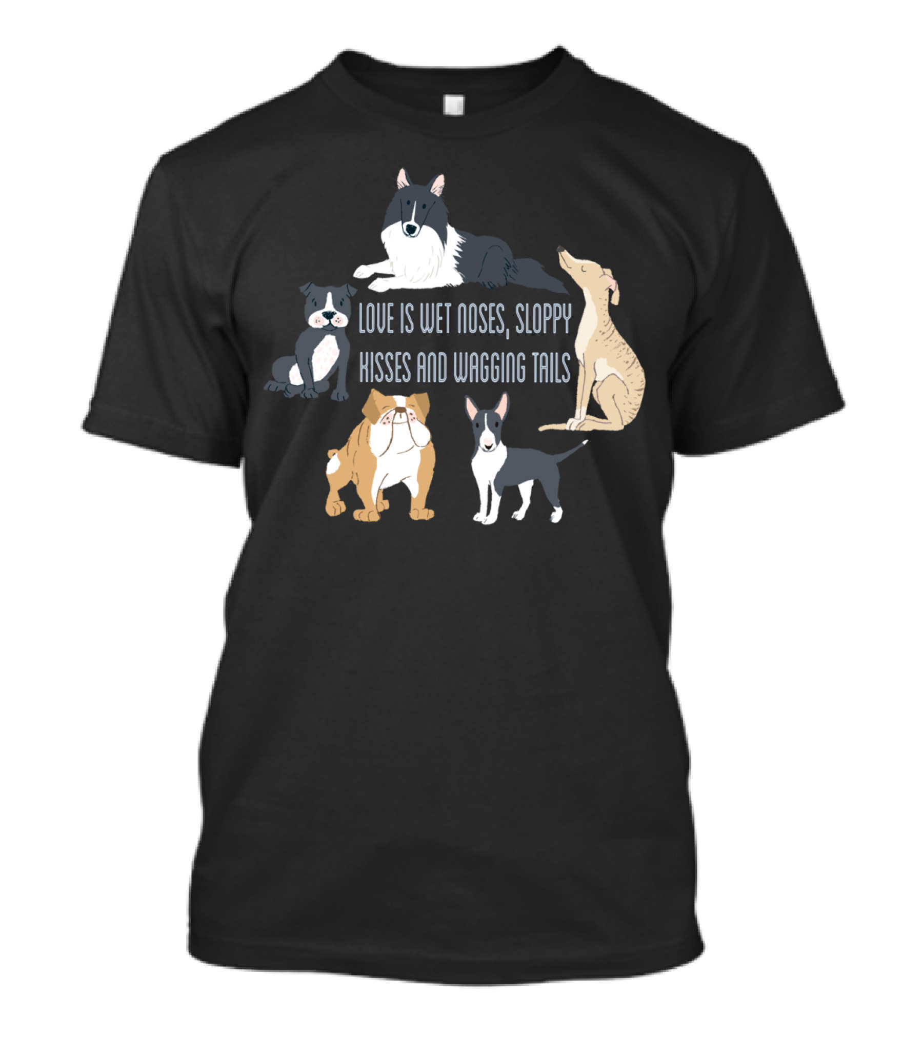 Love Is Wet Noses Sloppy Kisses And Wagging Tails With Cute Dogs T-Shirt
