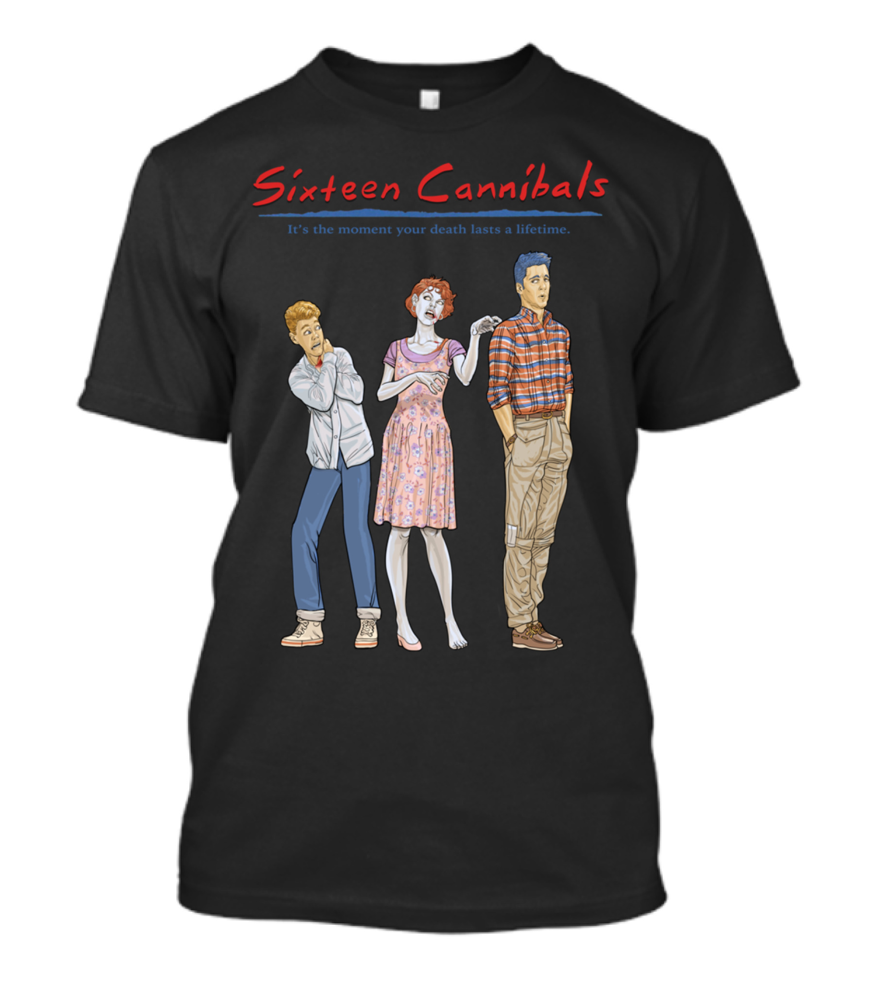 Sixteen Cannibals It's The Moment Your Death Lasts A Lifetime T-Shirt