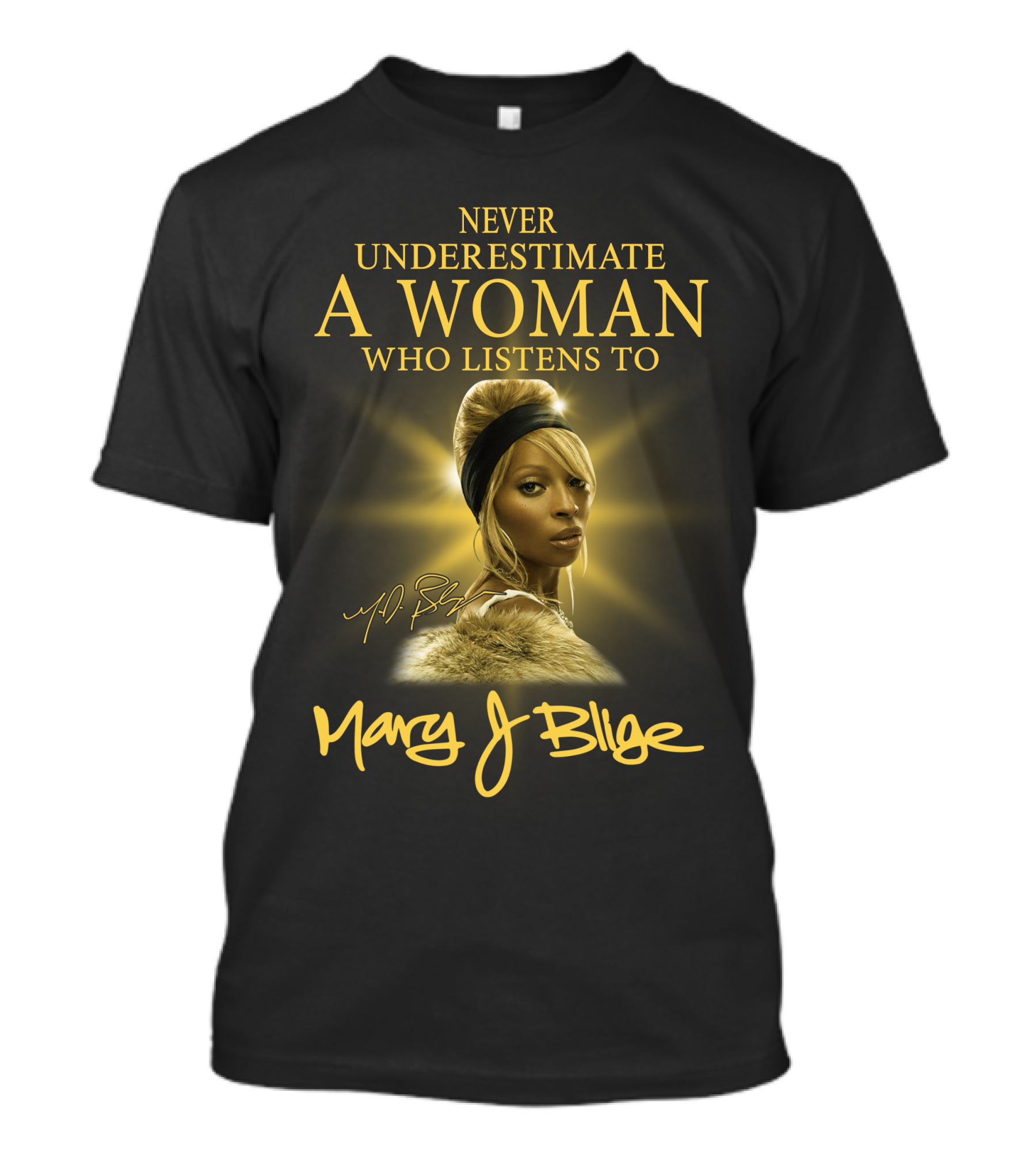 Never Underestimate A Woman Who Listens To Mary J Blige T-Shirt