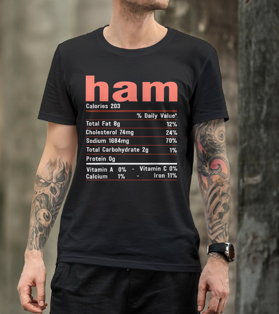 HAM FUNNY CHRISTMAS FOOD NUTRITION FACTS CALORIES CHOLESTEROL SODIUM CARBOHYDRATE PROTEIN VITAMIN IRON T-Shirt