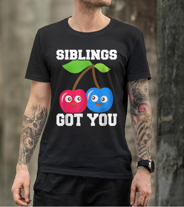 SIBLINGS GOT YOU HUMOROUS CHERRY CHARACTER T-Shirt