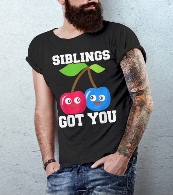 SIBLINGS GOT YOU HUMOROUS CHERRY CHARACTER T-Shirt
