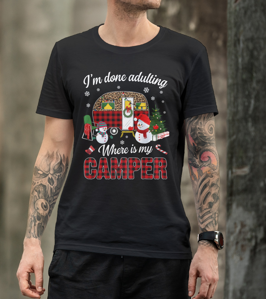 I'm Done Adulting Where Is My Camper Christmas Snowman Holiday Camper Scene T-Shirt