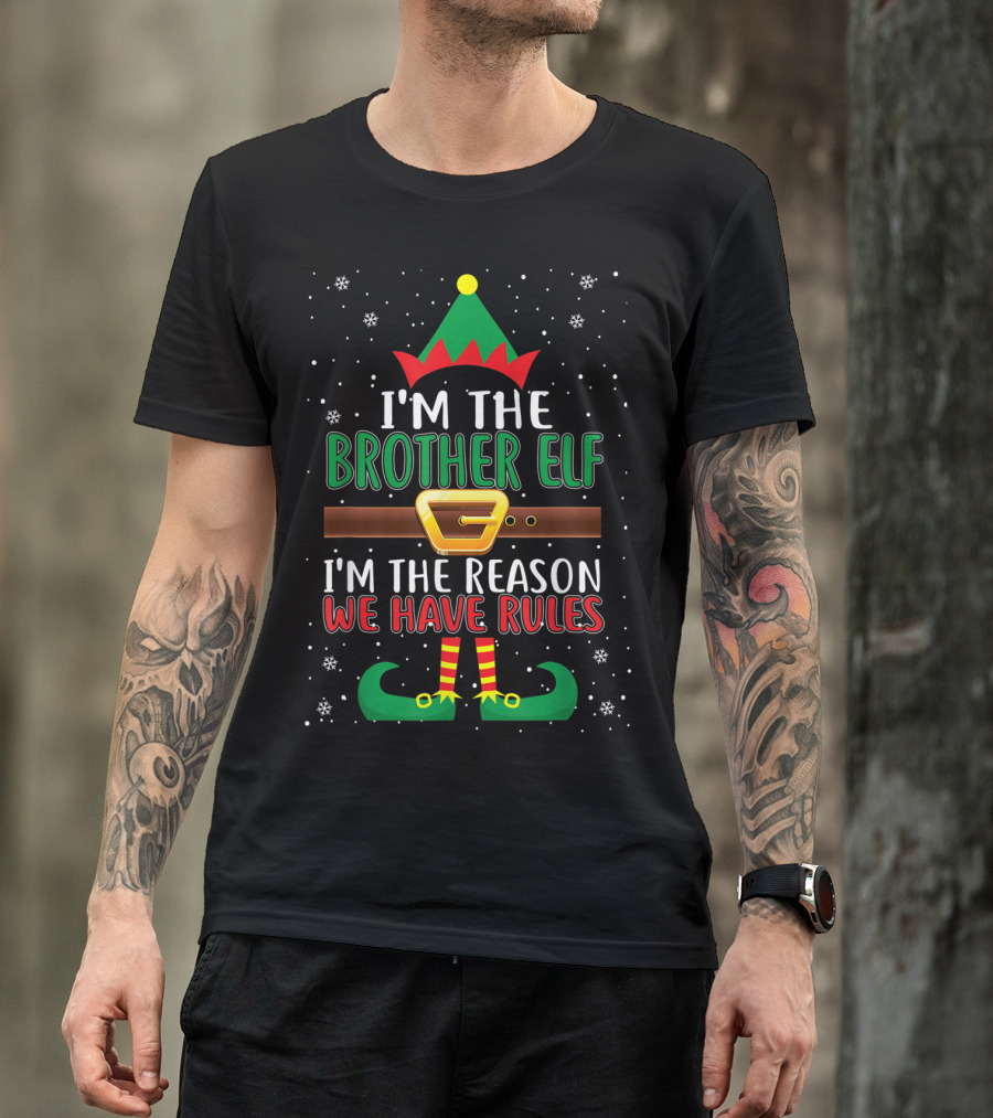 I'M THE BROTHER ELF I'M THE REASON WE HAVE RULES T-Shirt