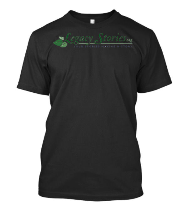 Legacy StoriesORG Your Stories Making History T-Shirt