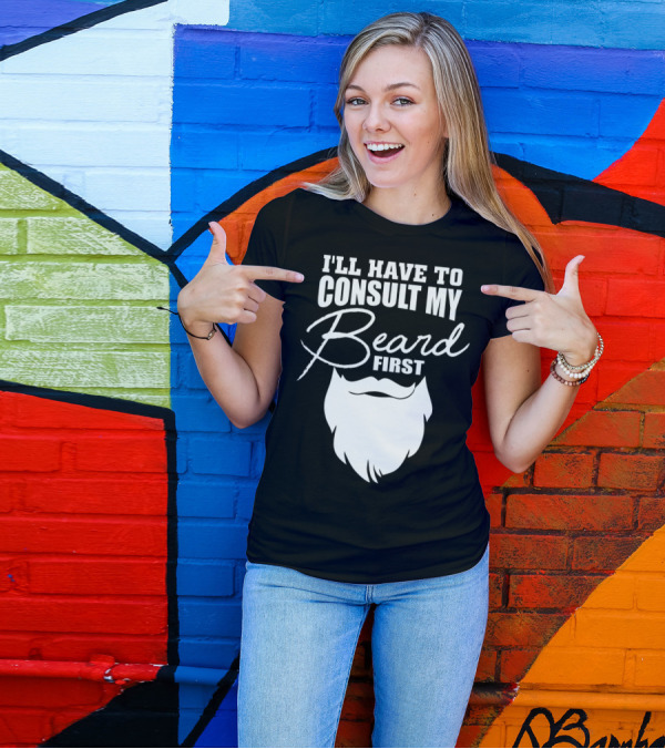 I'LL HAVE TO CONSULT MY BEARD FIRST MENS T-Shirt