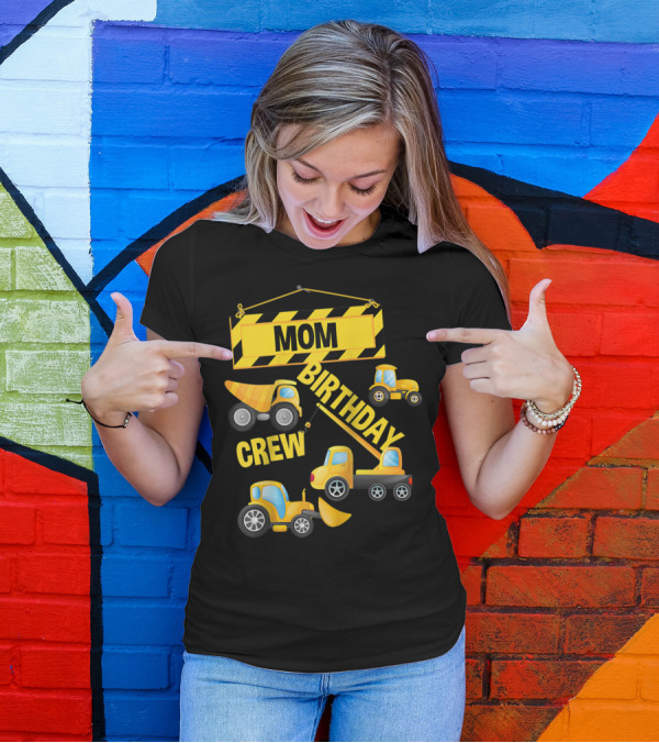 MOM BIRTHDAY CREW CONSTRUCTION TRUCK T-Shirt